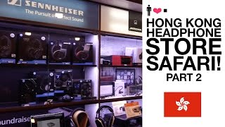 Hong Kong Headphone Store Safari! (Part 2)