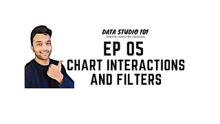 Ep 05 Chart Interactions & Filters | Data Studio 101