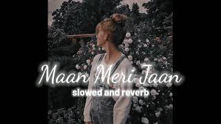 Maan Meri Jaan (slowed + reverb)| Champagne Talk | @King | PERFECTLY SLOWED