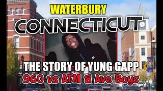 Waterbury CT Gang War - The Story Of Yung Gapp - 960 vs ATM \u0026 Ave Boys - Connecticut