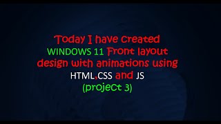 #WINDOWS 11 front-layout design with animations using #HTML,#CSS and #JS Project-3