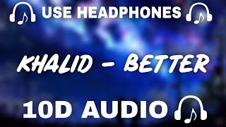 Khalid (10D AUDIO) Better  || Use Headphones 🎧 - 10D SOUNDS