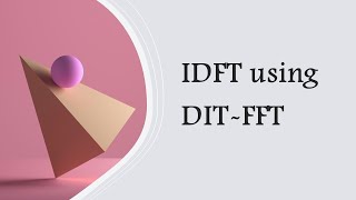 DSIP Lecture 32: IDFT using IDIT-FFT