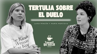 Tertulia sobre el duelo - Luisa Rincón y María Montoya