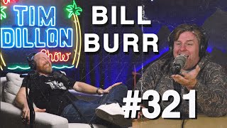 Bill Burr | The Tim Dillon Show #321