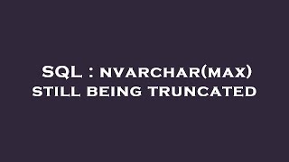 SQL : nvarchar(max) still being truncated