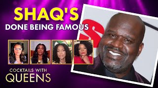 Shaquille O'Neal Denounces his Celebrity Status!? | Cocktails with Queens