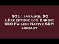 SQL : java.sql.SQLException: I/O Error: SSO Failed: Native SSPI library