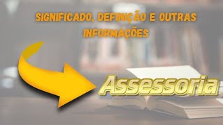 Qual Significado de Assessoria? Qual Definição de Assessoria? Sinônimo e Informações de Assessoria