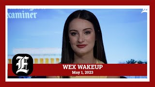 WEX Wakeup: May 1, 2023