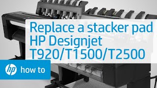 Replacing a Stacker Pad | HP Designjet T920, T1500, and T2500 | HP