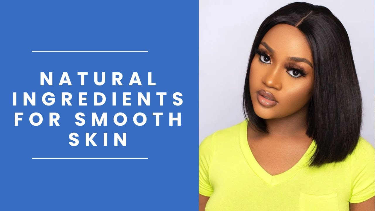 Best Natural Ingredients For Smooth Skin | How To Get Smooth Skin - YouTube