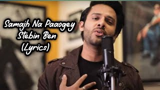 Samajh Na Paaogey (Lyrics Song) - Stebin Ben | Anjjan B | Kummar | Heli D new song