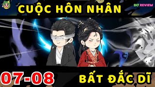 TẬP  07-08 | Cuộc Hôn Nhân Bất Đắc Dĩ | Bơ Rì Viu Official