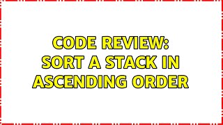Code Review: Sort a stack in ascending order
