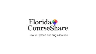 Florida CourseShare: How to Upload and Tag a Course