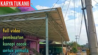 PROSES PEMBUATAN KANOPI BAJA RINGAN MULAI DARI AWAL SAMPAI SELESAI