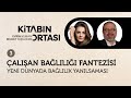 Çalışan Bağlılığı Fantazisi: Yeni Dünyada Bağlılık Yanılsaması