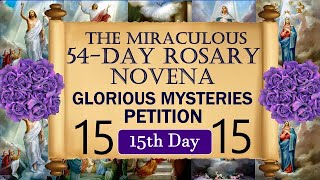 15TH DAY - THE MIRACULOUS 54-DAY ROSARY NOVENA -  GLORIOUS MYSTERIES -  PETITION - 15TH DAY