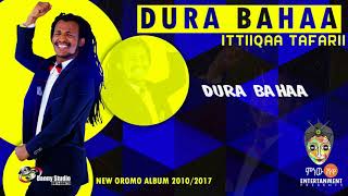 Ittiiqaa Tafarii - Dura Bahaa - New Oromo Music 2017(Official Video)