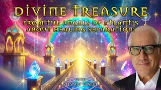 DIVINE TREASURE FROM THE ANGELS OF ATLANTIS ABOUT HEALING SEPARATION!