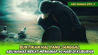 ABU NAWAS LENGKAP PENGANTAR TIDUR EPISODE 5💥MENGINAP 40 HARI DI KUBURAN_CAHAYA ILMU