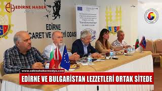 EDİRNE VE BULGARİSTAN LEZZETLERİ ORTAK SİTEDE