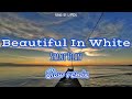 Beautiful In White - Shane Filan || Slow Remix || Video Lyrics