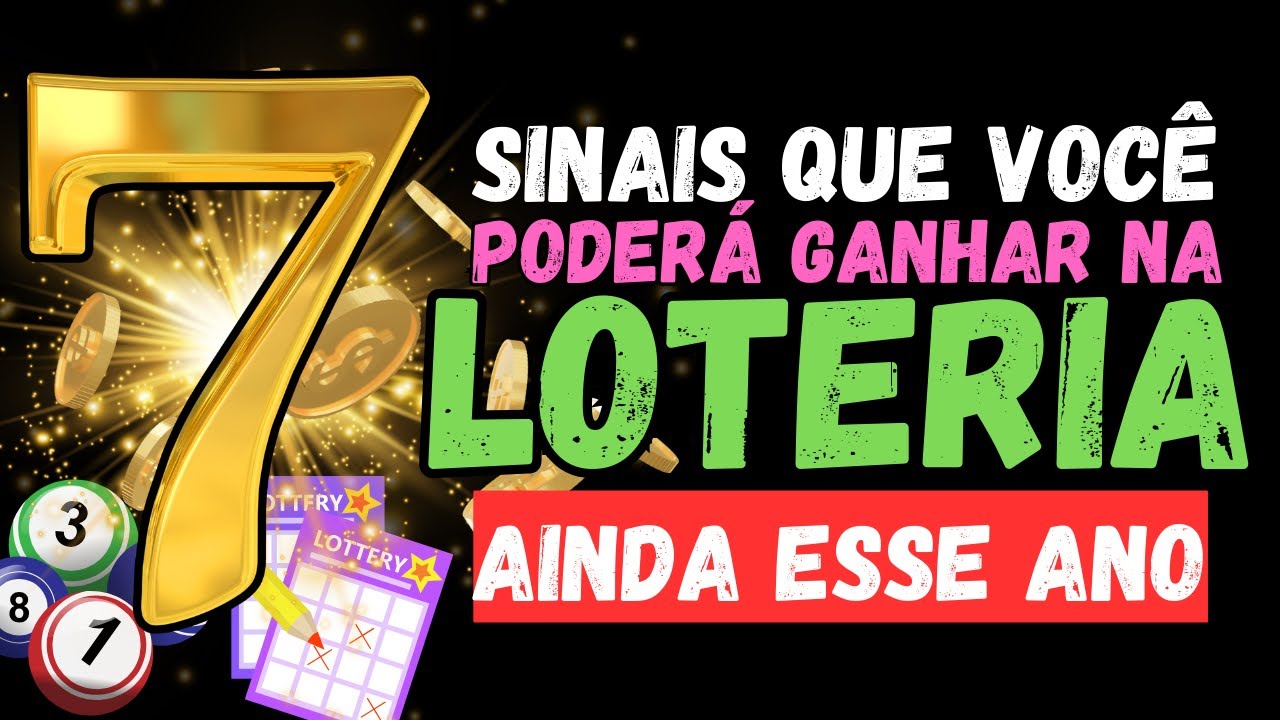 07 SINAIS QUE VOCÊ PODERÁ GANHAR NA LOTERIA AINDA ESSE ANO - YouTube