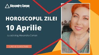 Horoscopul Zilei de 10 Aprilie 2022 cu Astrolog Alexandra Coman