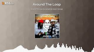 Around The Loop Ep 35 Special Guest: Cam14k