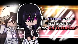 If Fyodor was in “My Boss is My Ex-Husband”|| FYOLAI 【 BSD 】 ☆ LAZU