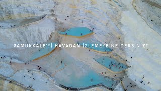 PAMUKKALE'Yİ HAVADAN DRON İLE GEZMEYE NE DERSİNİZ?