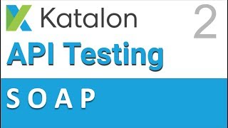 Katalon Studio API Testing 2 | SOAP API Testing