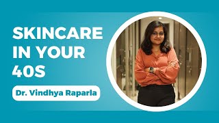 Skincare in your 40s | Anti-Aging Skincare | Dr. Vindhya Raparla | SkinInspired