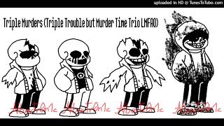 Triple Murders (Triple Trouble, but the Murder Time Trio and Chara sing it)