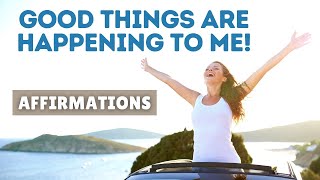 Good Things Are Happening to Me Affirmations | Gratitude & Intentions