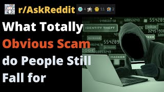 What Totally Obvious Scam do People Still Fall for? - r/AskReddit