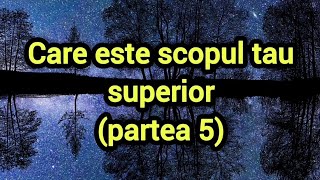 Care este scopul tau superior (partea 5)