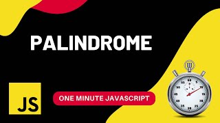 Palindrome | How to check palindrome | Javascript | One Minute Javascript | 1 Min JS | Quick JS