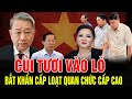 TBT Tô Lâm ĐỐT LÒ: Xử loạt cán bộ THAM NHŨNG,Khai trừ ra khỏi Đảng 2 Phó Chủ tịch UBND thành phố