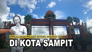 PERJALANAN PULANG PALANGKA RAYA - PANGKALAN BUN | KETEMU MANUSIA SILVER DI KOTA SAMPIT | Part 2