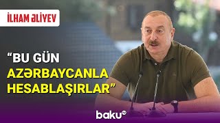 Prezident: Bu gün Azərbaycanla hesablaşırlar