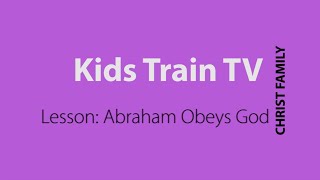 Kids Train- Abraham Obeys God - 5/10/2020