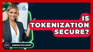 Is Tokenization Secure? - Emerging Tech Insider
