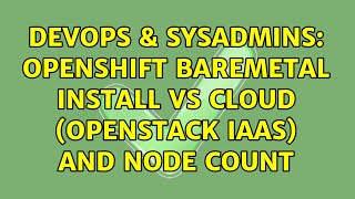 DevOps & SysAdmins: Openshift baremetal install vs cloud (Openstack IaaS) and node count