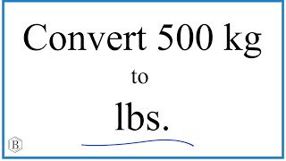 How to Convert 500 Kilograms to Pounds (500kg to lbs)