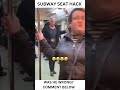 SUBWAY SEAT HACK