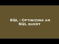 SQL : Optimizing an SQL query