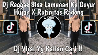 DJ REGGAE SISA LAMUNANKU DI GUYUR HUJAN X RUTINITAS RADONG | TERTANAM X RUTINITAS RADONG VIRAL!!